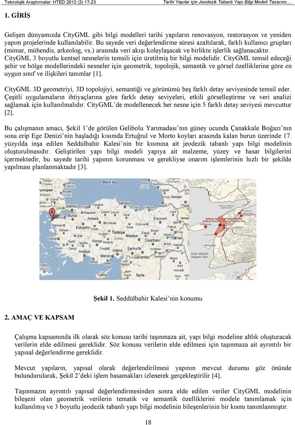 Bu sayede veri değerlendirme süresi azaltılarak, farklı kullanıcı grupları (mimar, mühendis, arkeolog, vs.) arasında veri akışı kolaylaşacak ve birlikte işlerlik sağlanacaktır.