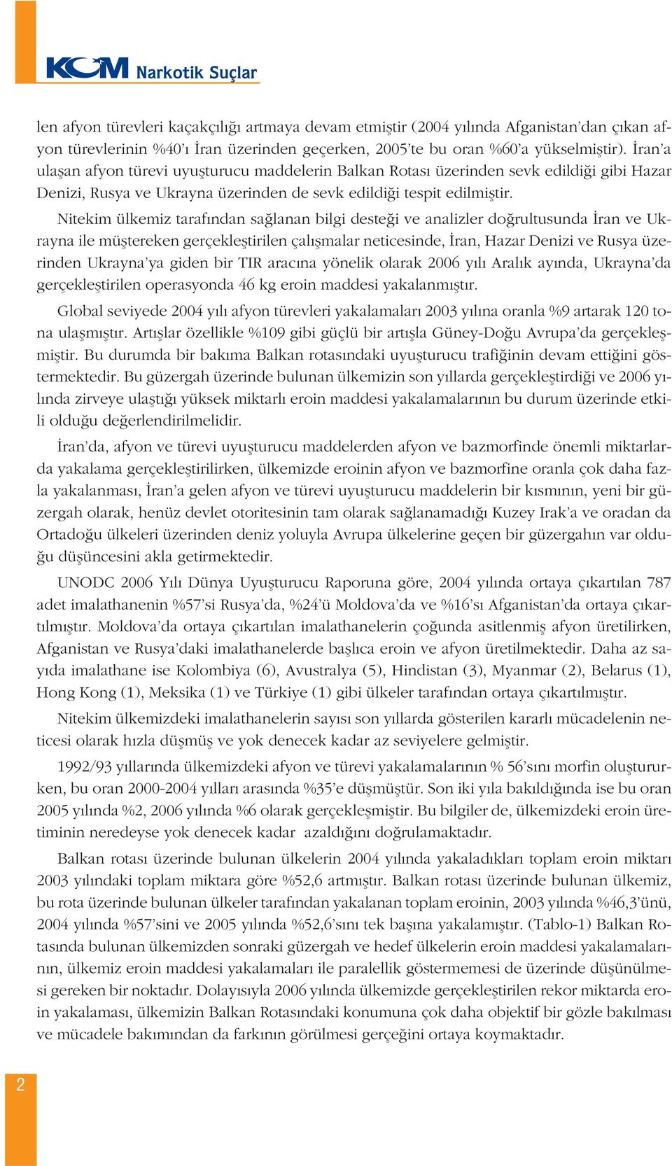 Nitekim ülkemiz taraf ndan sa lanan bilgi deste i ve analizler do rultusunda ran ve Ukrayna ile müfltereken gerçeklefltirilen çal flmalar neticesinde, ran, Hazar Denizi ve Rusya üzerinden Ukrayna ya