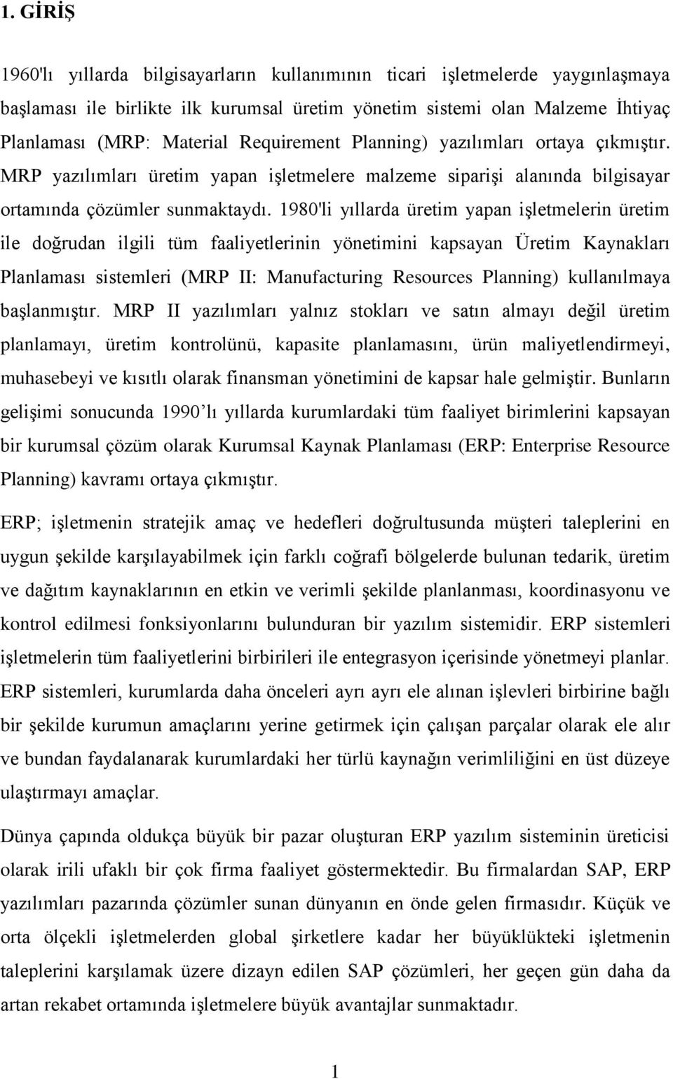 1980'li yıllarda üretim yapan işletmelerin üretim ile doğrudan ilgili tüm faaliyetlerinin yönetimini kapsayan Üretim Kaynakları Planlaması sistemleri (MRP II: Manufacturing Resources Planning)