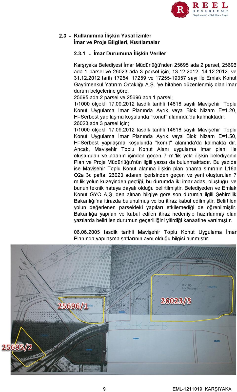 'ye hitaben düzenlenmiş olan imar durum belgelerine göre, 25695 ada 2 parsel ve 25696 ada 1 parsel; 1/1000 ölçekli 17.09.