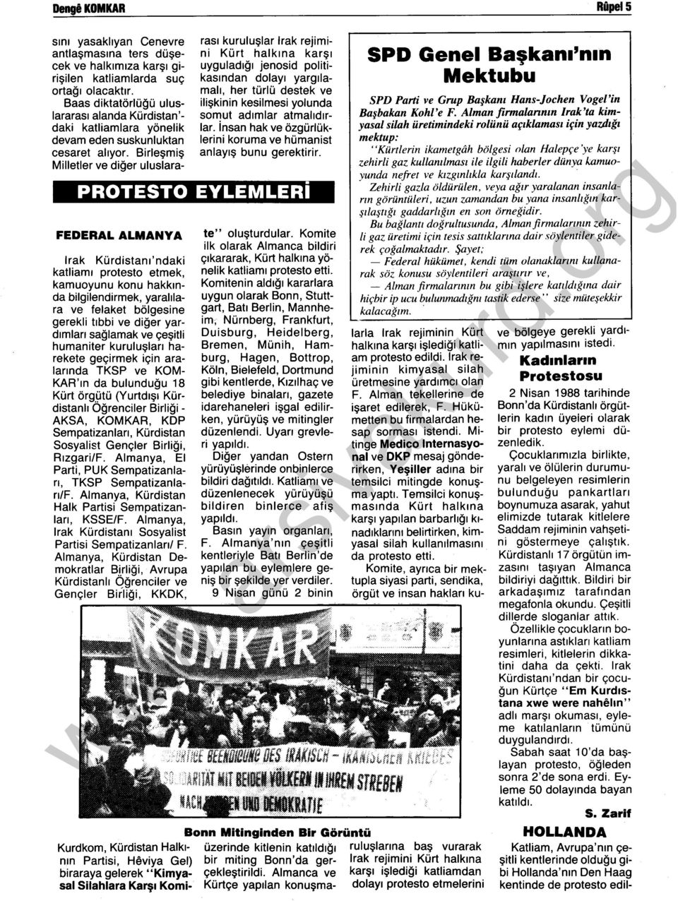 Birleşmiş Milletler ve diğer uluslararası kuruluşlar Irak rejimini Kürt halkına karşı uyguladığı jenosid politikasından dolayı yargılamalı, her türlü destek ve ilişkinin kesilmesi yolunda somut