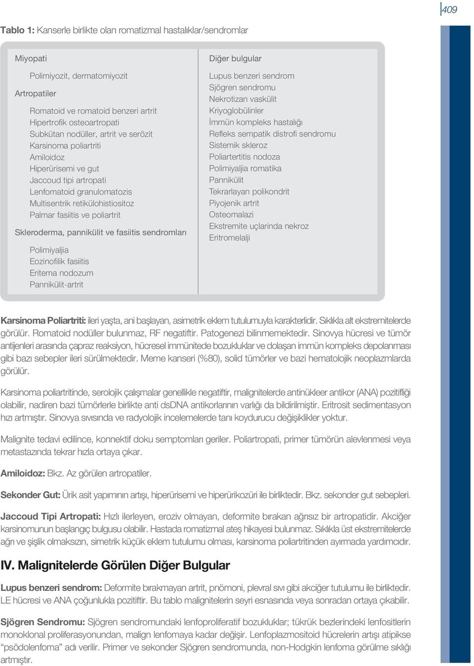 Skleroderma, pannikülit ve fasiitis sendromları Polimiyaljia Eozinofilik fasiitis Eritema nodozum Pannikülit-artrit Diğer bulgular Lupus benzeri sendrom Sjögren sendromu Nekrotizan vaskülit