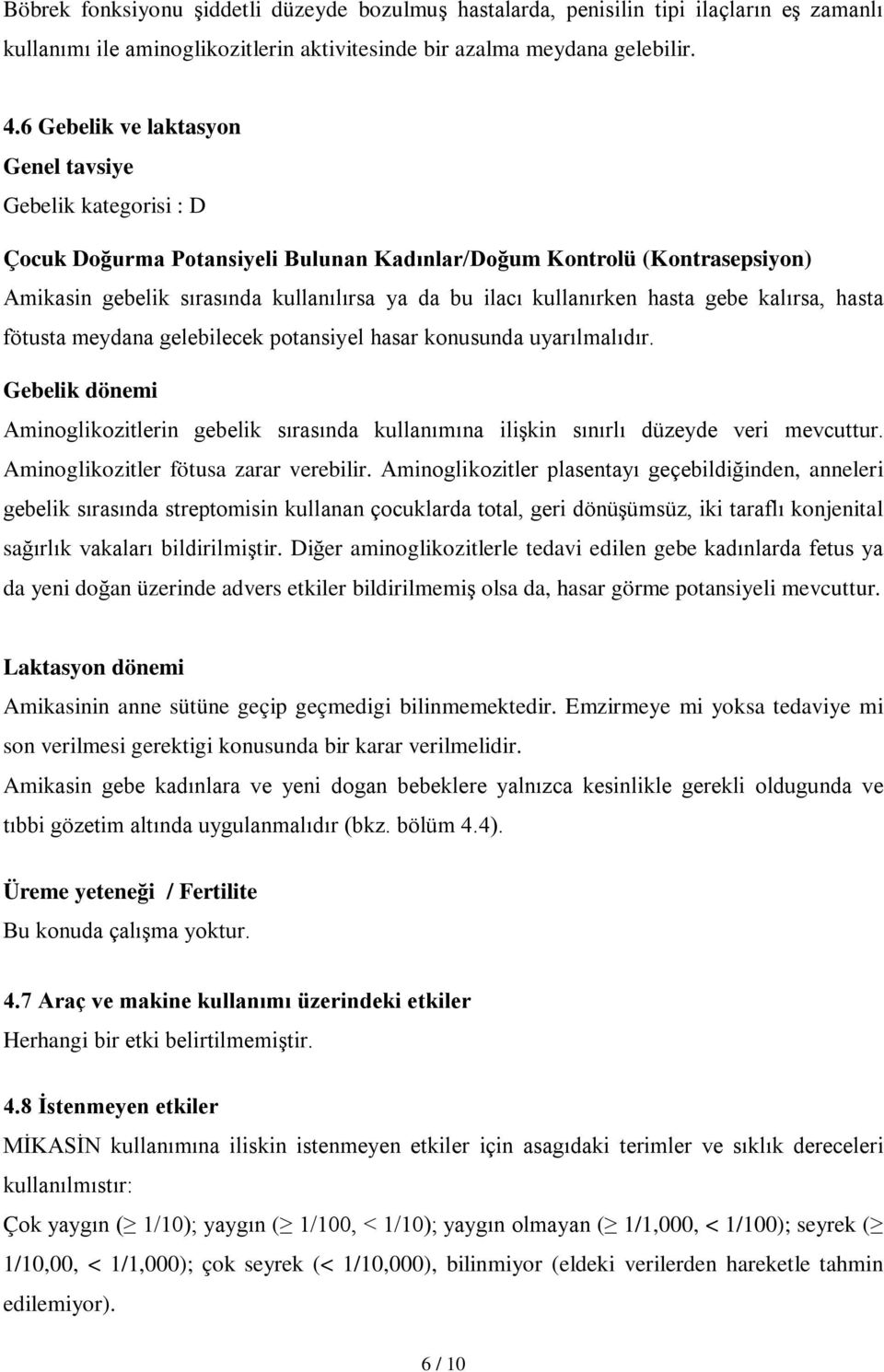 kullanırken hasta gebe kalırsa, hasta fötusta meydana gelebilecek potansiyel hasar konusunda uyarılmalıdır.