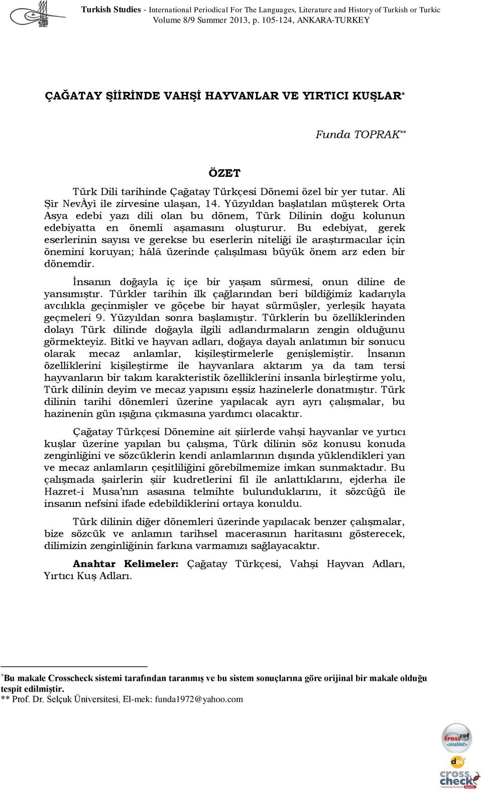 Ali Şìr NevÀyì ile zirvesine ulaşan, 14. Yüzyıldan başlatılan müşterek Orta Asya edebi yazı dili olan bu dönem, Türk Dilinin doğu kolunun edebiyatta en önemli aşamasını oluşturur.