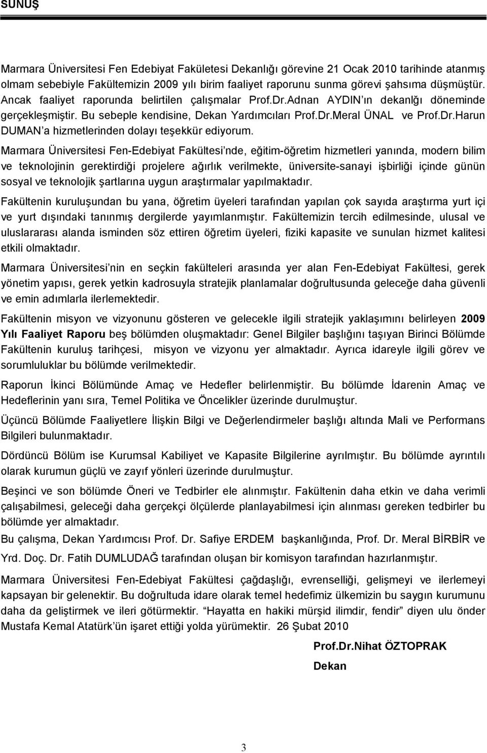 Marmara Üniversitesi Fen-Edebiyat Fakültesi nde, eğitim-öğretim hizmetleri yanında, modern bilim ve teknolojinin gerektirdiği projelere ağırlık verilmekte, üniversite-sanayi işbirliği içinde günün