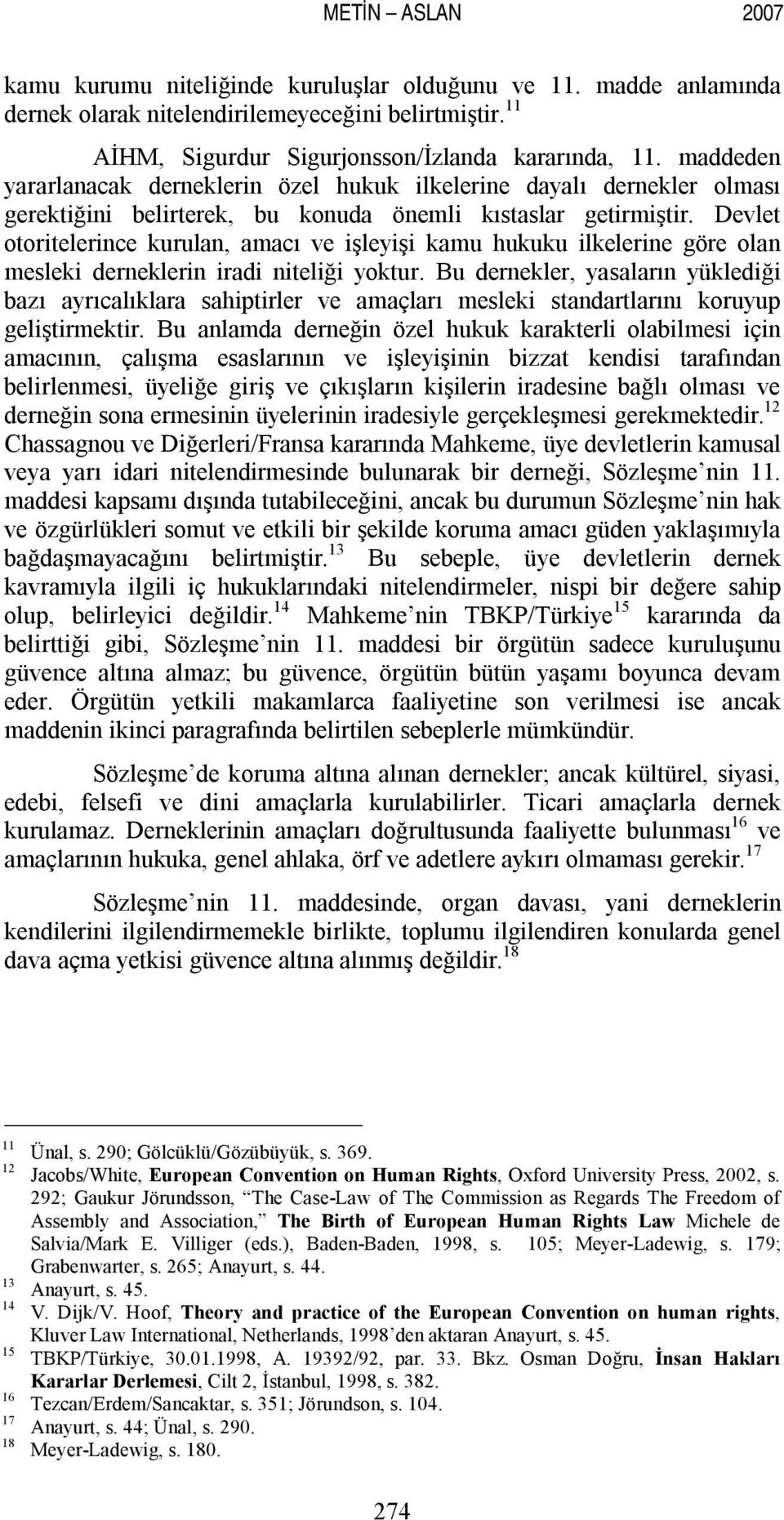 Devlet otoritelerince kurulan, amacı ve işleyişi kamu hukuku ilkelerine göre olan mesleki derneklerin iradi niteliği yoktur.