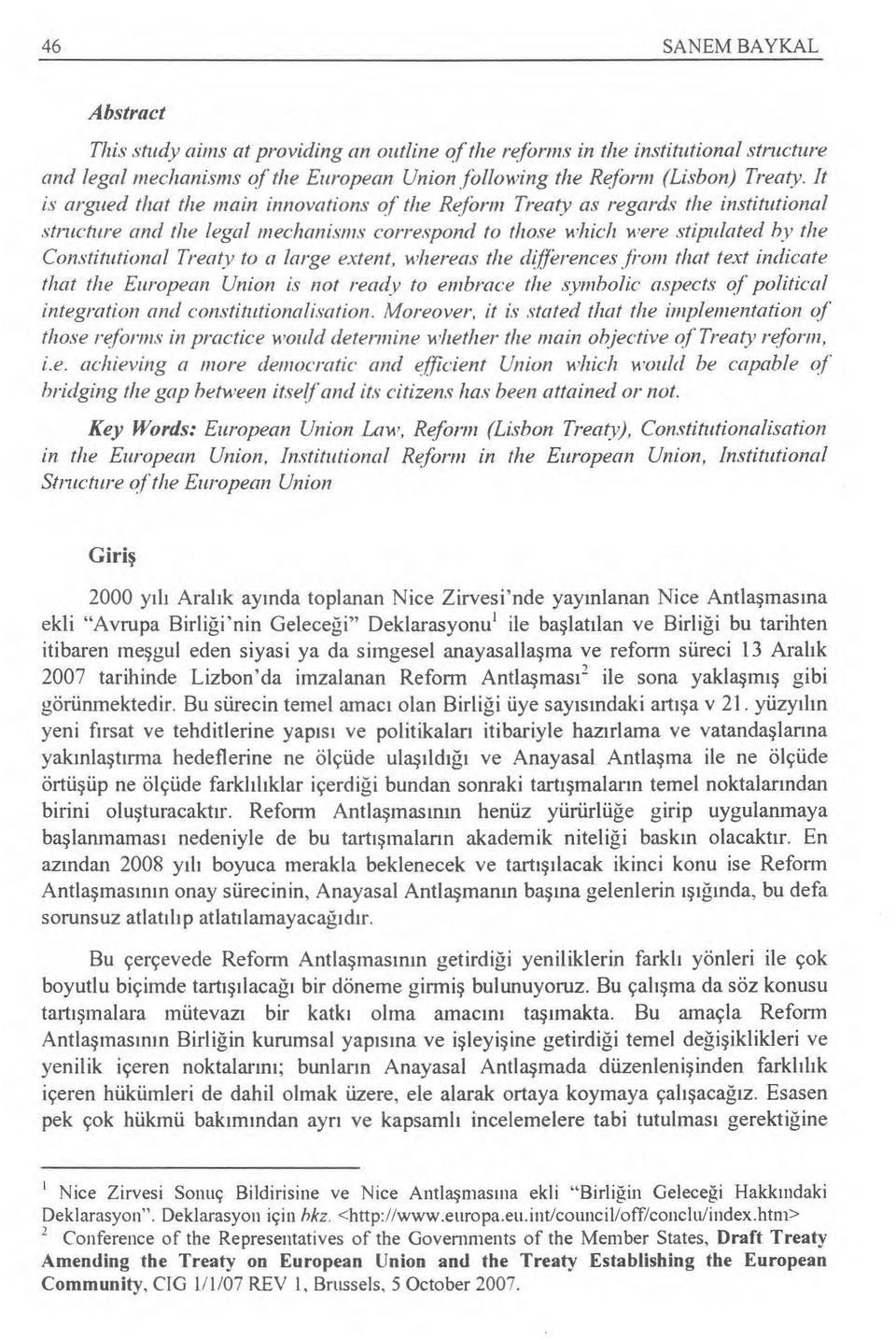 large extent, whereas the differences from that test indicate that the European Union is not ready to embrace the symbolie aspects of political integration and constitutionalisation.