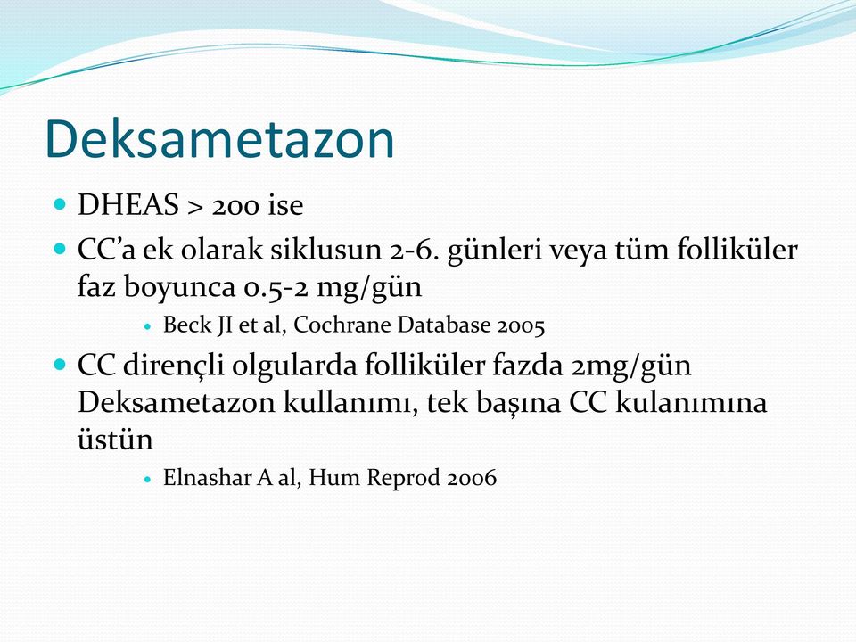 5-2 mg/gün Beck JI et al, Cochrane Database 2005 CC dirençli olgularda