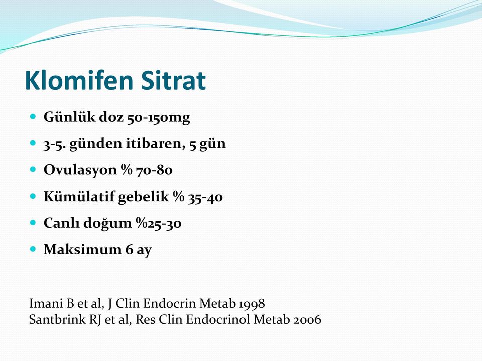 % 35-40 Canlı doğum %25-30 Maksimum 6 ay Imani B et al, J