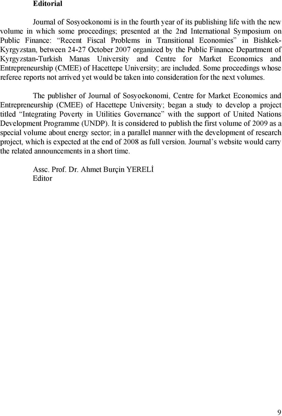 Economics and Entrepreneurship (CMEE) of Hacettepe University; are included. Some proceedings whose referee reports not arrived yet would be taken into consideration for the next volumes.