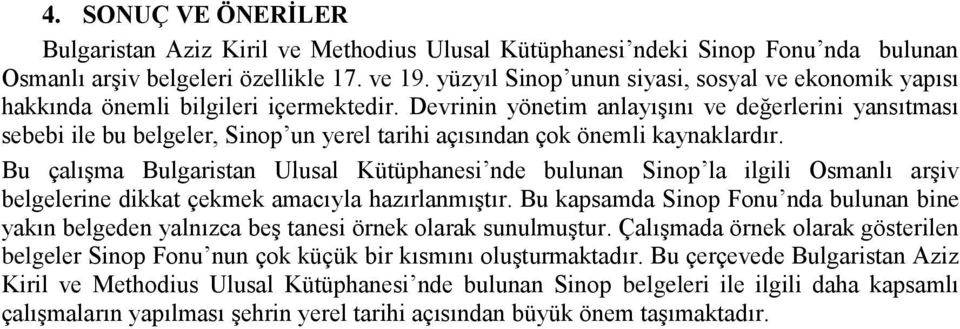 Devrinin yönetim anlayışını ve değerlerini yansıtması sebebi ile bu belgeler, Sinop un yerel tarihi açısından çok önemli kaynaklardır.