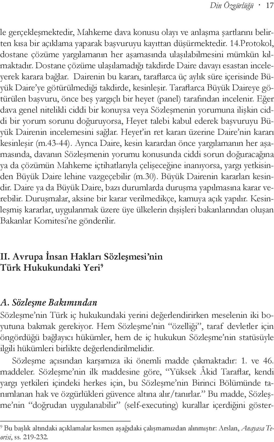 Dairenin bu kararı, taraflarca üç aylık süre içerisinde Büyük Daire ye götürülmediği takdirde, kesinleşir.