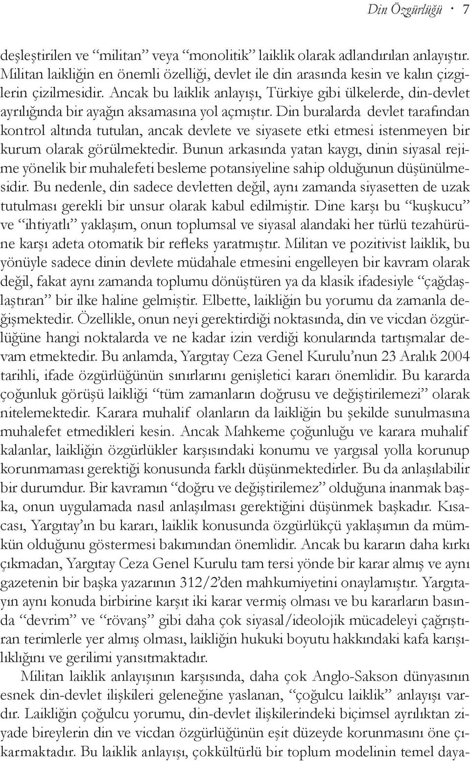 Din buralarda devlet tarafından kontrol altında tutulan, ancak devlete ve siyasete etki etmesi istenmeyen bir kurum olarak görülmektedir.