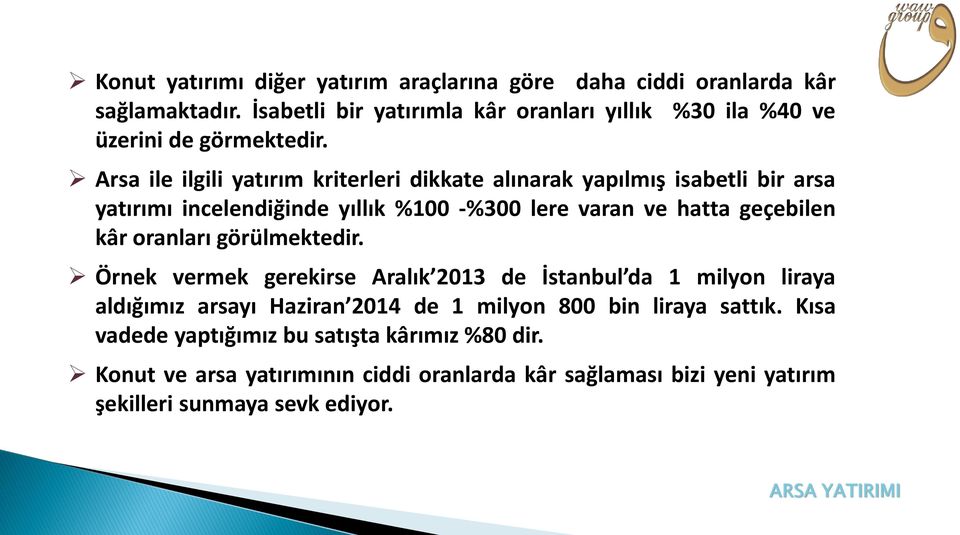 Arsa ile ilgili yatırım kriterleri dikkate alınarak yapılmış isabetli bir arsa yatırımı incelendiğinde yıllık %100 -%300 lere varan ve hatta geçebilen kâr