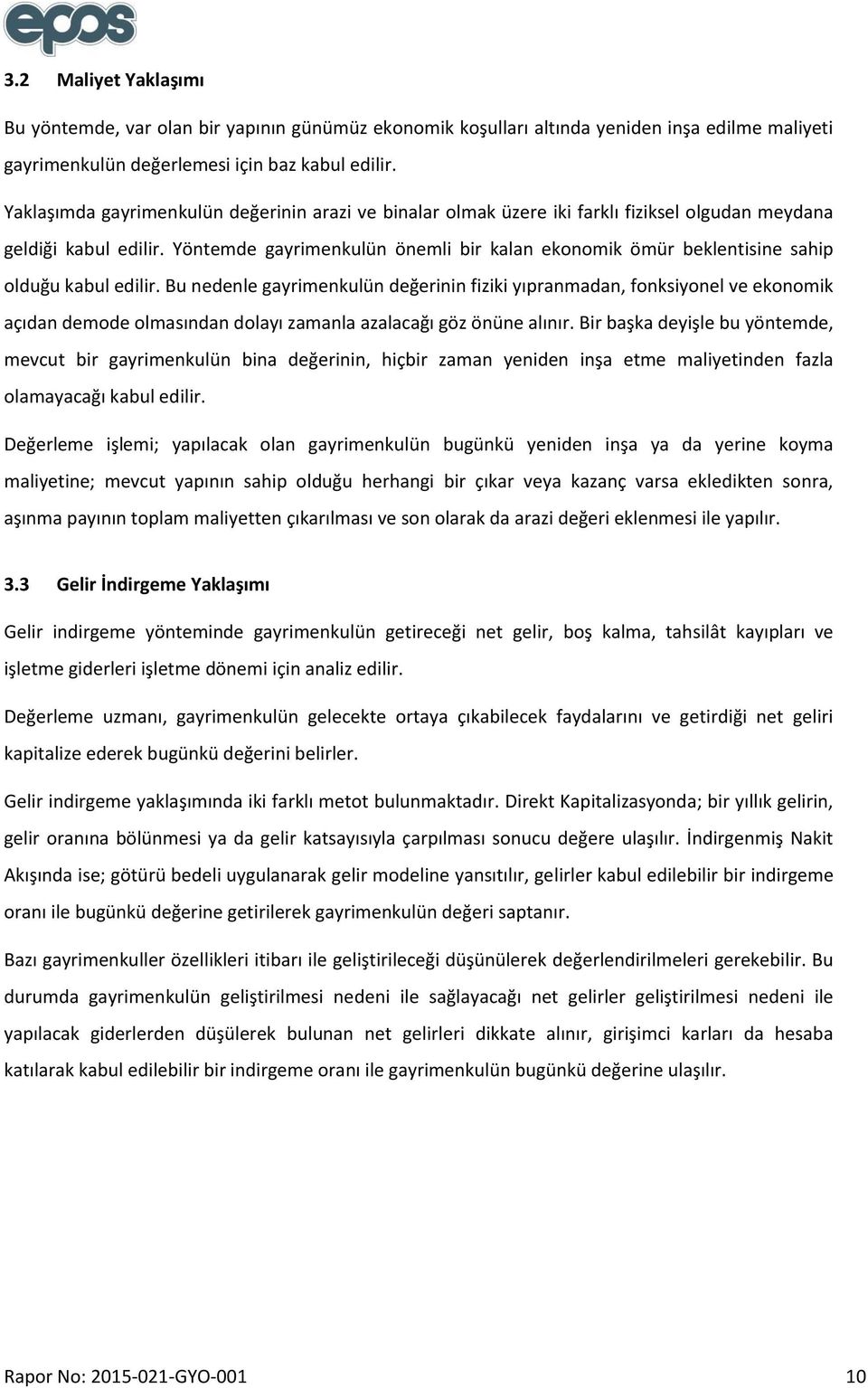 Yöntemde gayrimenkulün önemli bir kalan ekonomik ömür beklentisine sahip olduğu kabul edilir.