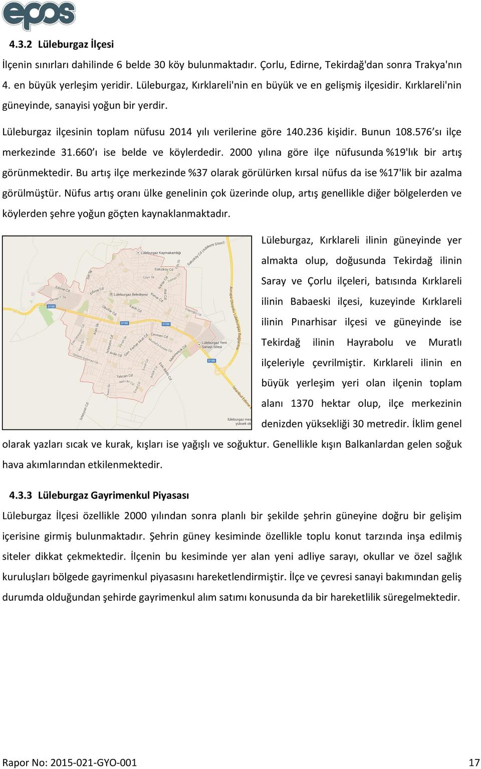 Bunun 108.576 sı ilçe merkezinde 31.660 ı ise belde ve köylerdedir. 2000 yılına göre ilçe nüfusunda %19'lık bir artış görünmektedir.