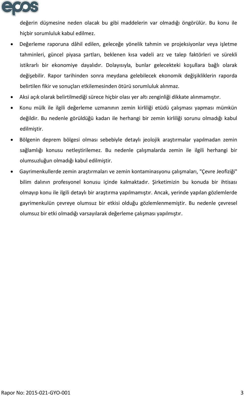 ekonomiye dayalıdır. Dolayısıyla, bunlar gelecekteki koşullara bağlı olarak değişebilir.