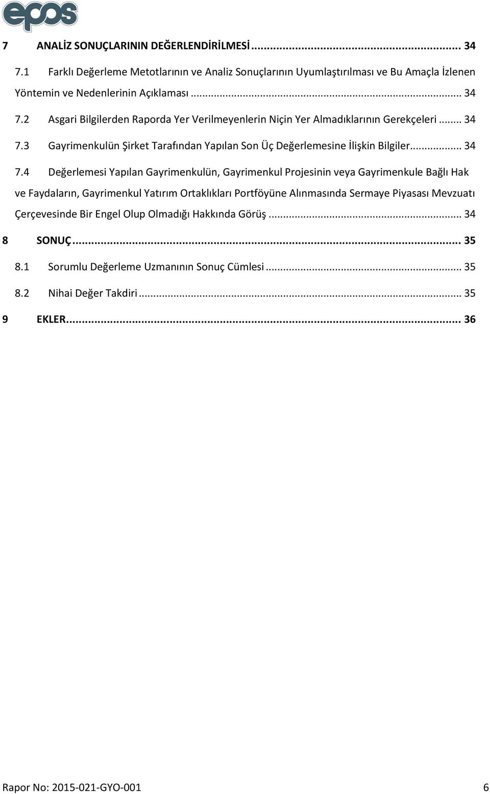 3 Gayrimenkulün Şirket Tarafından Yapılan Son Üç Değerlemesine İlişkin Bilgiler.