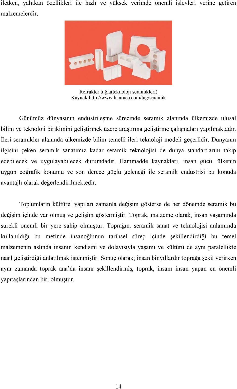 İleri seramikler alanında ülkemizde bilim temelli ileri teknoloji modeli geçerlidir.