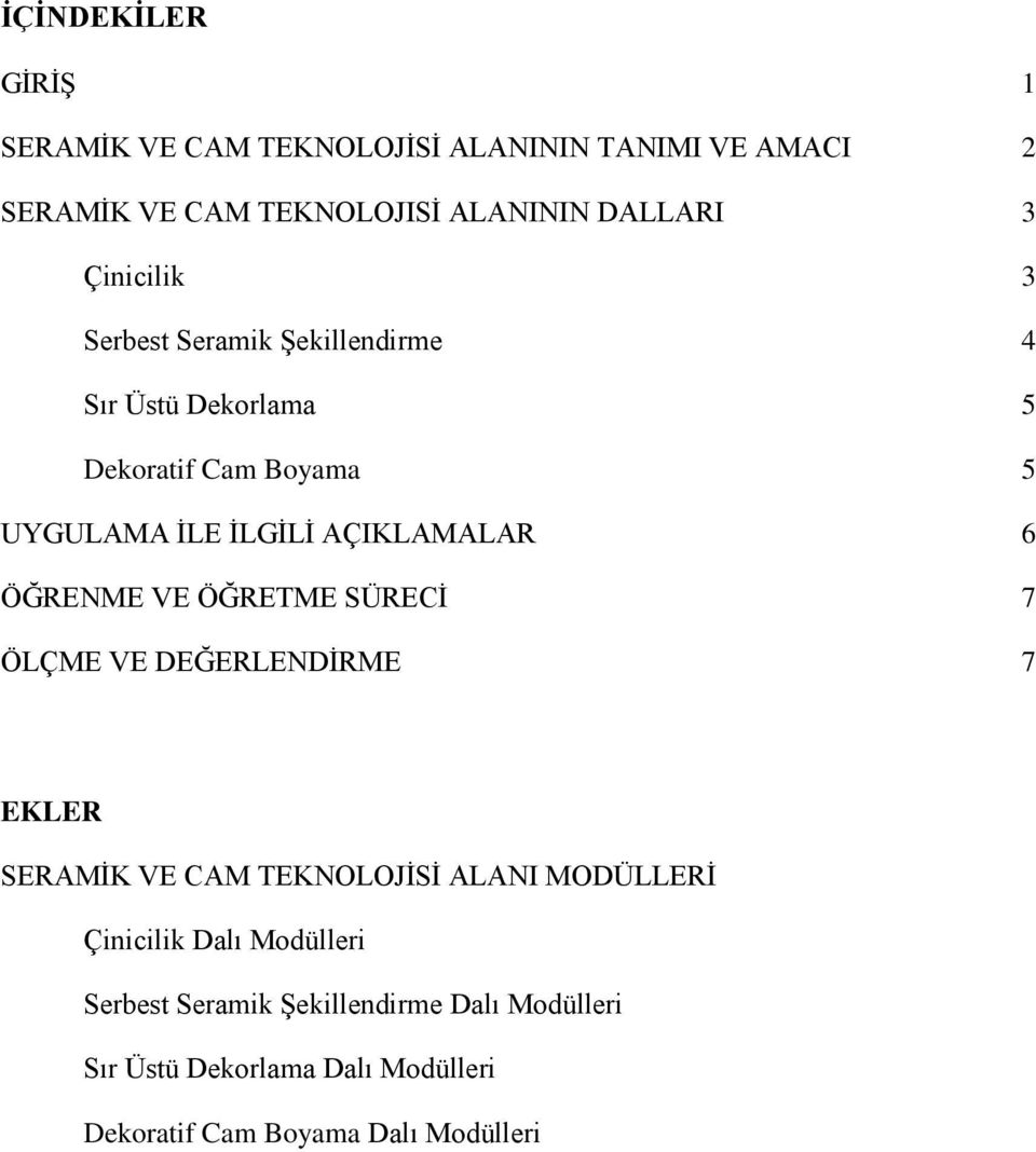 6 ÖĞRENME VE ÖĞRETME SÜRECİ 7 ÖLÇME VE DEĞERLENDİRME 7 EKLER SERAMİK VE CAM TEKNOLOJİSİ ALANI MODÜLLERİ Çinicilik Dalı