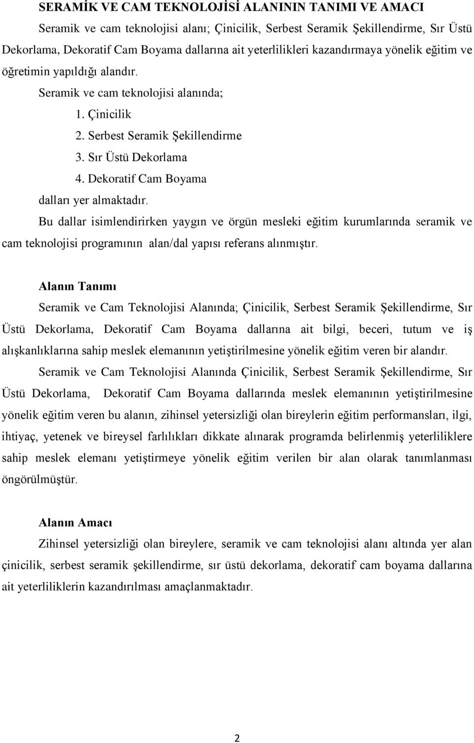 Dekoratif Cam Boyama dalları yer almaktadır. Bu dallar isimlendirirken yaygın ve örgün mesleki eğitim kurumlarında seramik ve cam teknolojisi programının alan/dal yapısı referans alınmıştır.