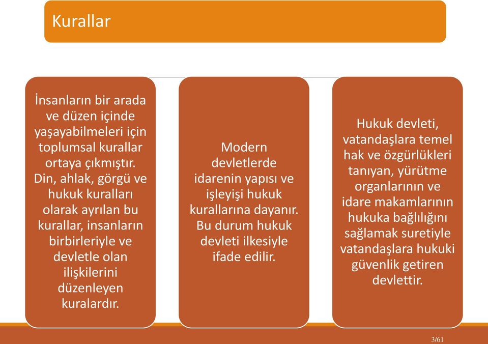 kuralardır. Modern devletlerde idarenin yapısı ve işleyişi hukuk kurallarına dayanır. Bu durum hukuk devleti ilkesiyle ifade edilir.