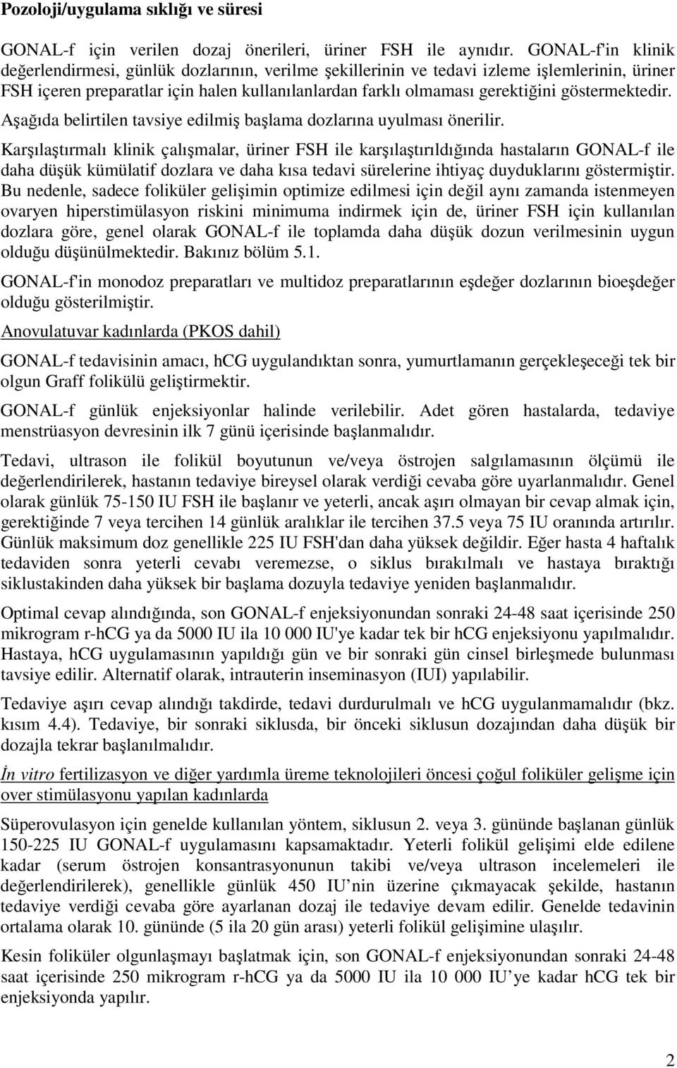 göstermektedir. Aşağıda belirtilen tavsiye edilmiş başlama dozlarına uyulması önerilir.