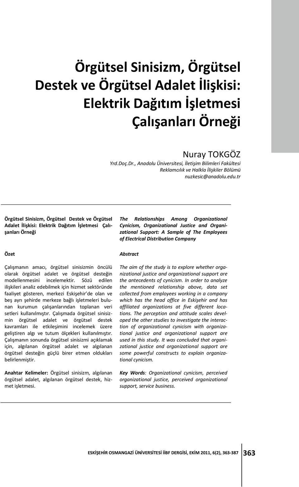 tr Örgütsel Sinisizm, Örgütsel Destek ve Örgütsel Adalet İlişkisi: Elektrik Dağıtım İşletmesi Çalışanları Örneği Özet Çalışmanın amacı, örgütsel sinisizmin öncülü olarak örgütsel adalet ve örgütsel