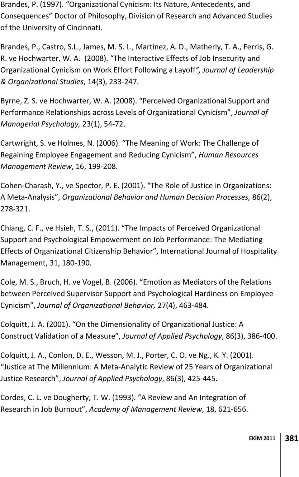 The Interactive Effects of Job Insecurity and Organizational Cynicism on Work Effort Following a Layoff, Journal of Leadership & Organizational Studies, 14(3), 233 247. Byrne, Z. S. ve Hochwarter, W.