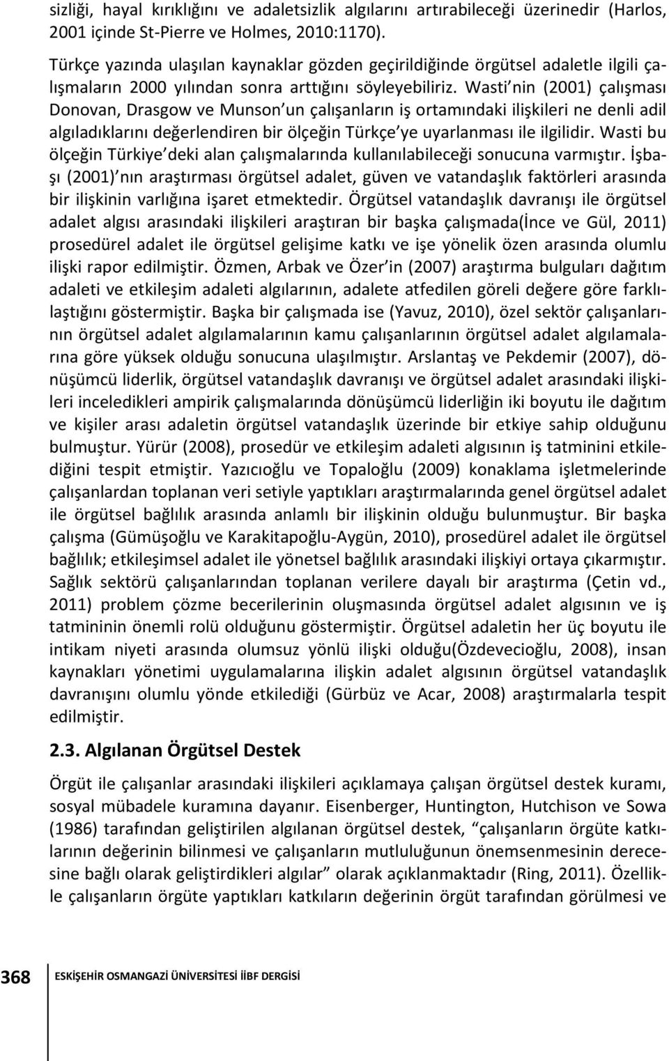 Wasti nin (2001) çalışması Donovan, Drasgow ve Munson un çalışanların iş ortamındaki ilişkileri ne denli adil algıladıklarını değerlendiren bir ölçeğin Türkçe ye uyarlanması ile ilgilidir.