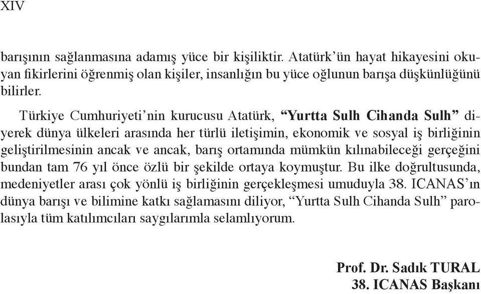 barış ortamında mümkün kılınabileceği gerçeğini bundan tam 76 yıl önce özlü bir şekilde ortaya koymuştur.