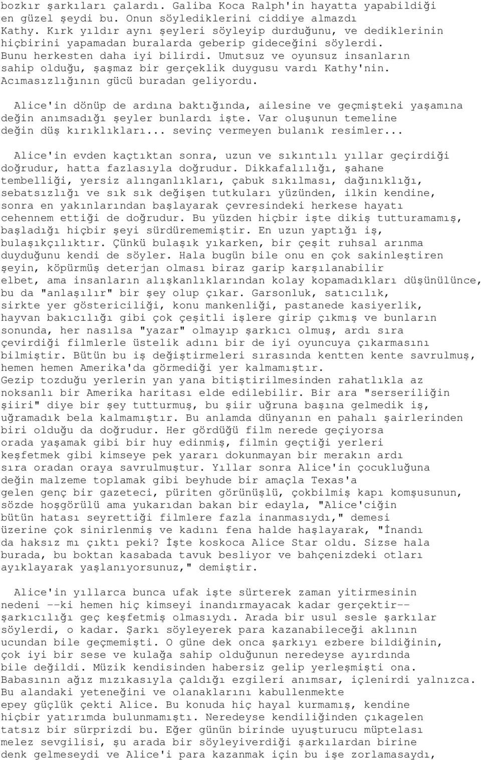 Umutsuz ve oyunsuz insanların sahip olduğu, şaşmaz bir gerçeklik duygusu vardı Kathy'nin. Acımasızlığının gücü buradan geliyordu.