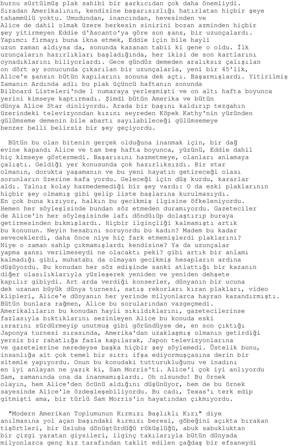 Yapımcı firmayı buna ikna etmek, Eddie için bile hayli uzun zaman aldıysa da, sonunda kazanan tabii ki gene o oldu.