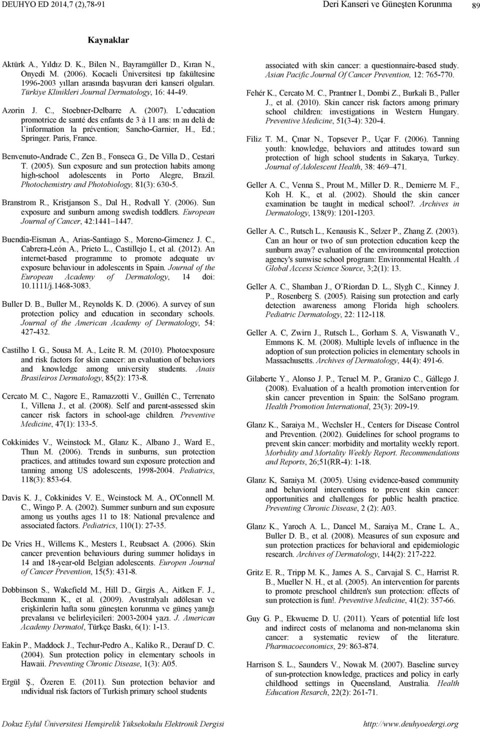 L education promotrice de santé des enfants de 3 à 11 ans: ın au delà de l information la prévention; Sancho-Garnier, H., Ed.; Springer. Paris, France. Benvenuto-Andrade C., Zen B., Fonseca G.