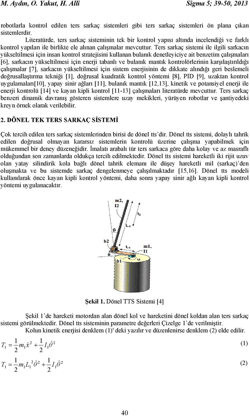 Ters sarkaç sistemi ile ilgili sarkacın yükseltilmesi için insan kontrol stratejisini kullanan bulanık denetleyiciye ait benzetim çalışmaları [6], sarkacın yükseltilmesi için enerji tabanlı ve