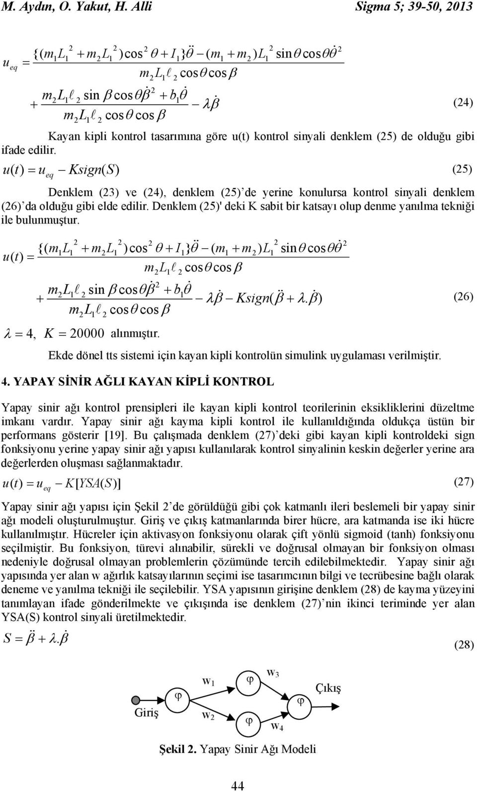 u( t) u Ksign( S) (5) eq Denklem (3) ve (4), denklem (5) de yerine konulursa kontrol sinyali denklem (6) da olduğu gibi elde edilir.