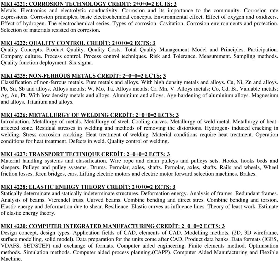 Corrosion envıronments and protection. Selection of materials resisted on corrosion. MKI 4222: QUALITY CONTROL CREDİT: 2+0+0=2 ECTS: 3 Quality Concepts. Product Quality. Quality Costs.