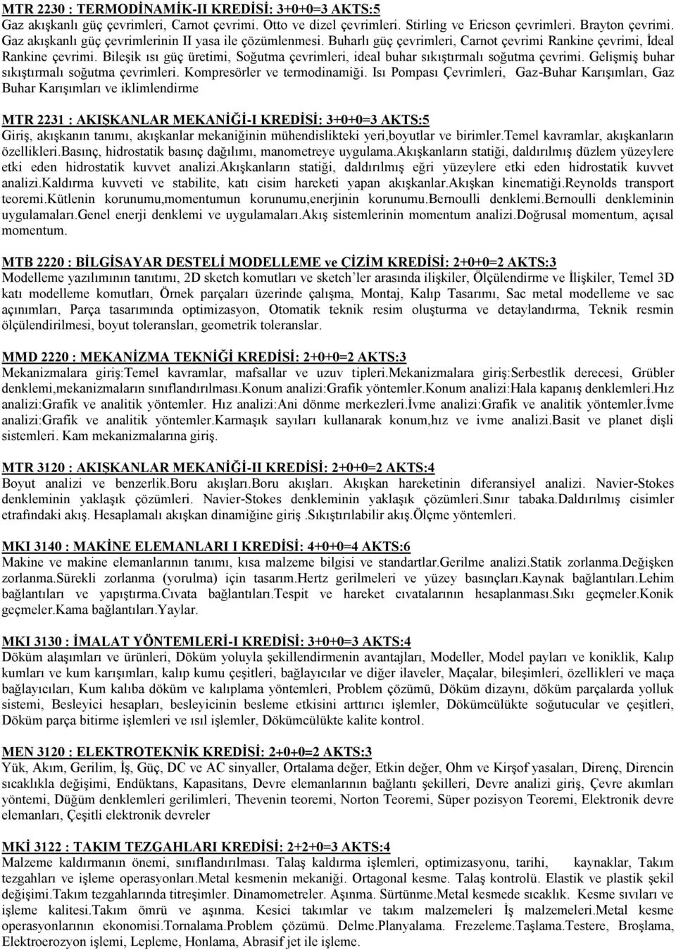 Bileşik ısı güç üretimi, Soğutma çevrimleri, ideal buhar sıkıştırmalı soğutma çevrimi. Gelişmiş buhar sıkıştırmalı soğutma çevrimleri. Kompresörler ve termodinamiği.