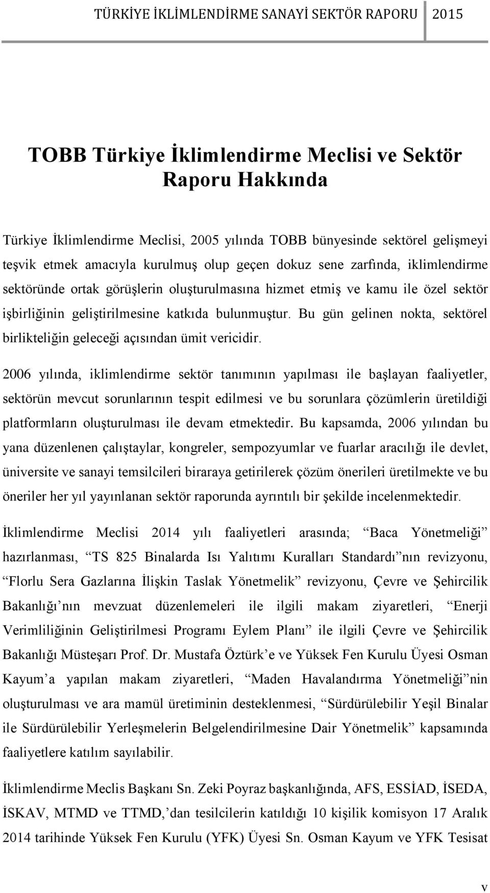 Bu gün gelinen nokta, sektörel birlikteliğin geleceği açısından ümit vericidir.