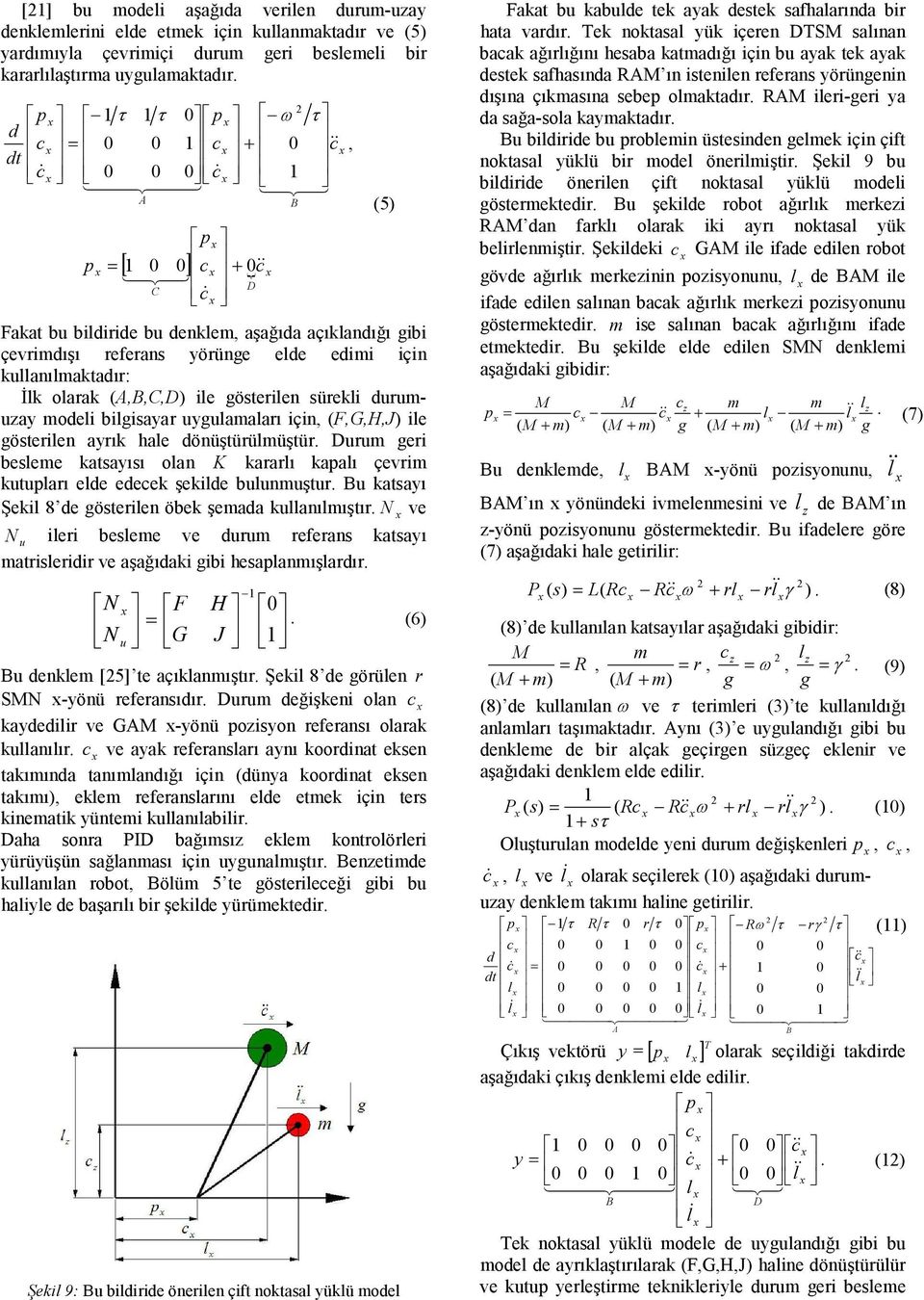 Đlk olarak (A,B,C,D) ile gösterilen sürekli durumuay modeli bilgisayar uygulamaları için, (F,G,H,J) ile gösterilen ayrık hale dönüştürülmüştür.