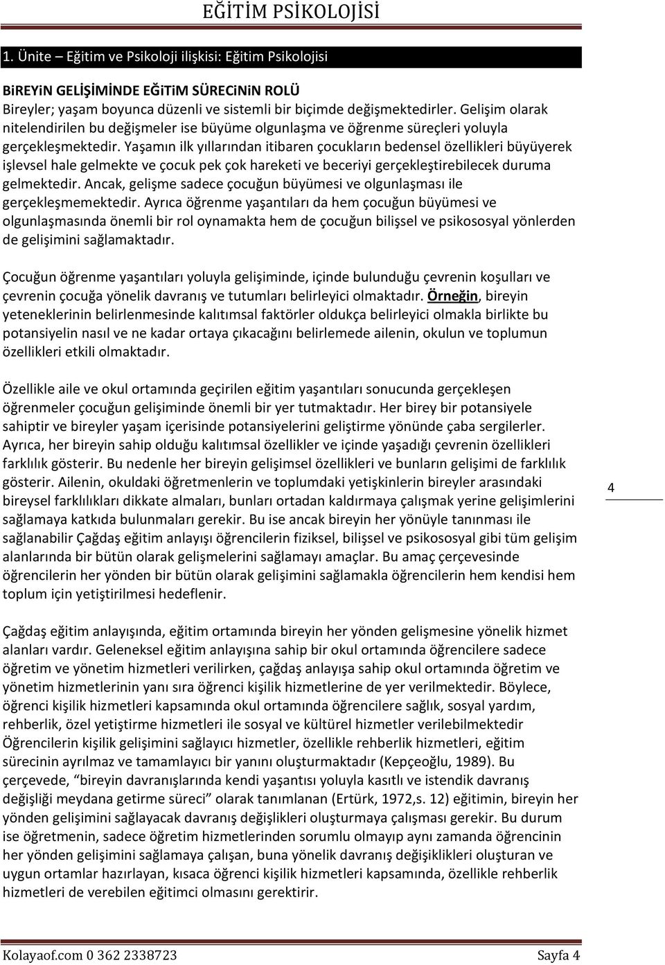 Yaşamın ilk yıllarından itibaren çocukların bedensel özellikleri büyüyerek işlevsel hale gelmekte ve çocuk pek çok hareketi ve beceriyi gerçekleştirebilecek duruma gelmektedir.