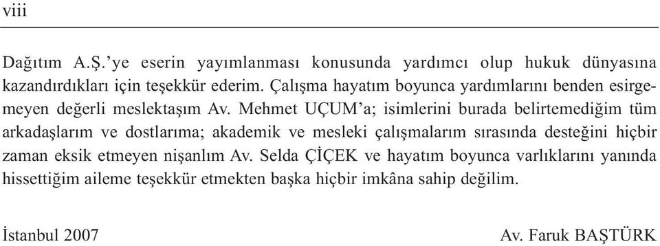 Mehmet UÇUM a; isimlerini burada belirtemediğim tüm arkadaşlarım ve dostlarıma; akademik ve mesleki çalışmalarım sırasında