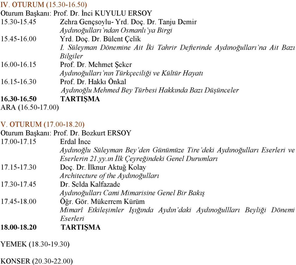 30-16.50 TARTIŞMA ARA (16.50-17.00) V. OTURUM (17.00-18.20) Oturum Başkanı: Prof. Dr. Bozkurt ERSOY 17.00-17.