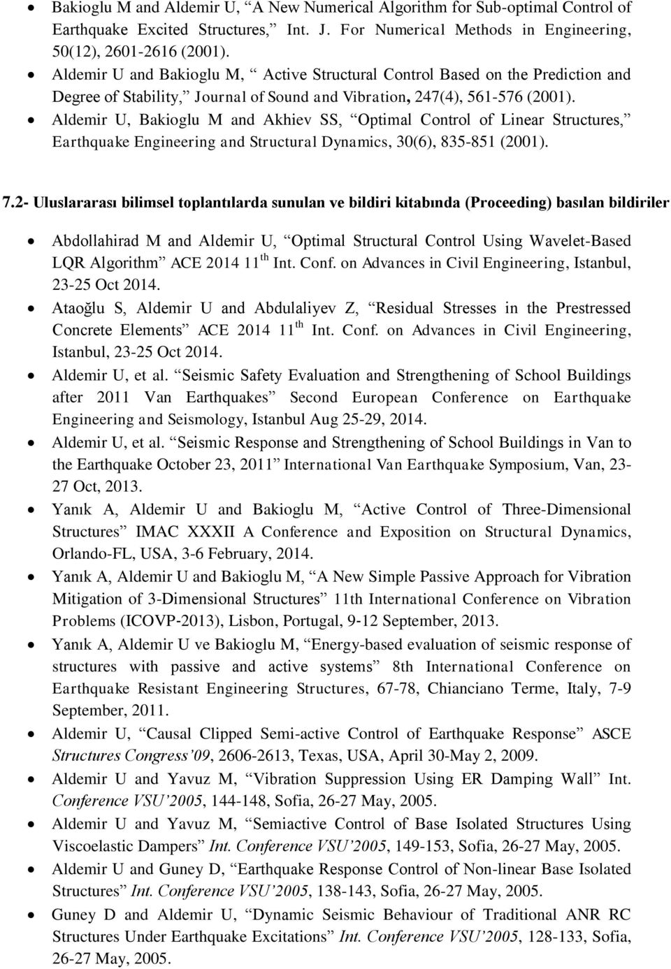 Aldemir U, Bakioglu M and Akhiev SS, Optimal Control of Linear Structures, Earthquake Engineering and Structural Dynamics, 30(6), 835-851 (2001). 7.