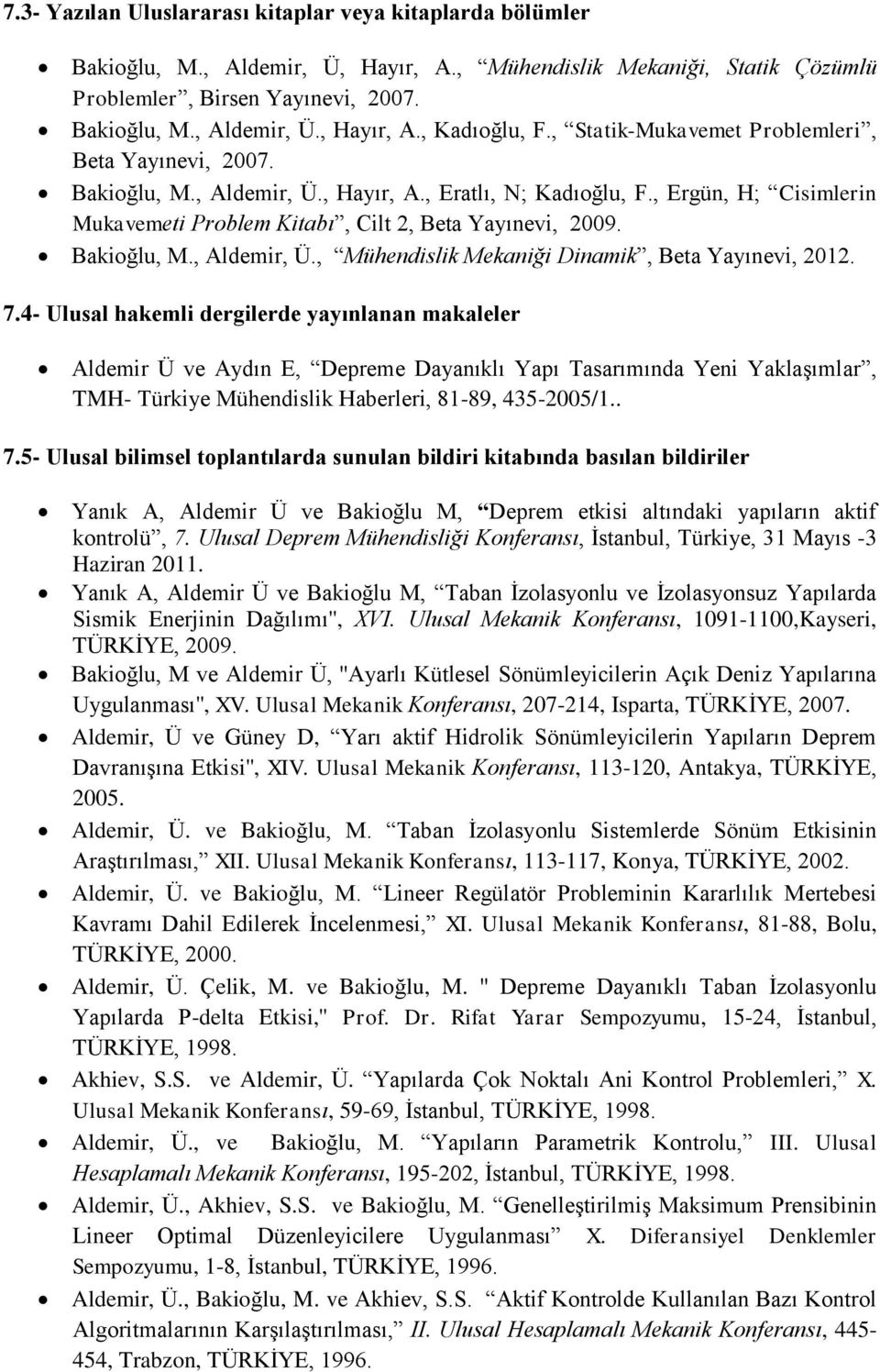 Bakioğlu, M., Aldemir, Ü., Mühendislik Mekaniği Dinamik, Beta Yayınevi, 2012. 7.