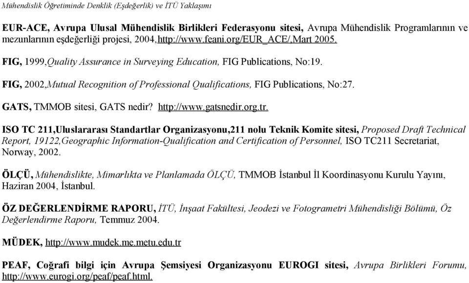 FIG, 2002,Mutual Recognition of Professional Qualifications, FIG Publications, No:27. GATS, TMMOB sitesi, GATS nedir? http://www.gatsnedir.org.tr.
