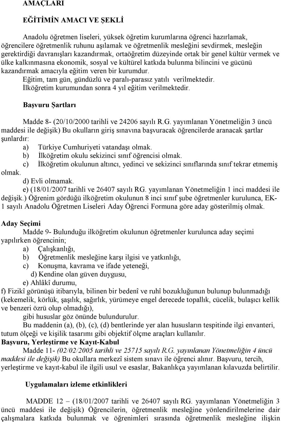 eğitim veren bir kurumdur. Eğitim, tam gün, gündüzlü ve paralı-parasız yatılı verilmektedir. İlköğretim kurumundan sonra 4 yıl eğitim verilmektedir.