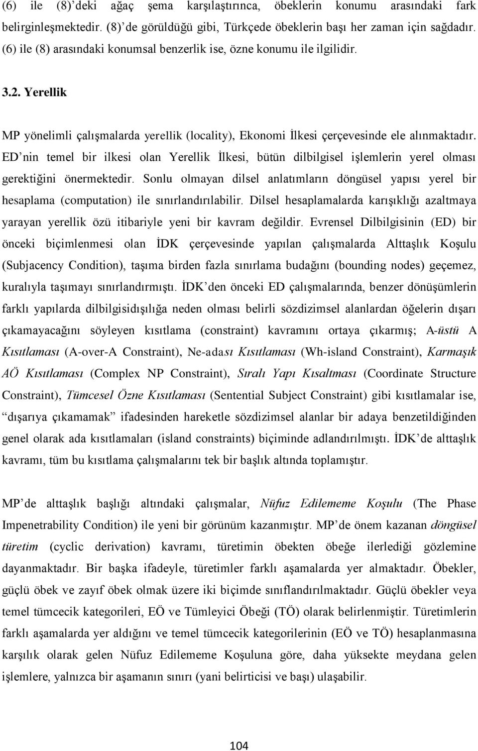 ED nin temel bir ilkesi olan Yerellik İlkesi, bütün dilbilgisel işlemlerin yerel olması gerektiğini önermektedir.