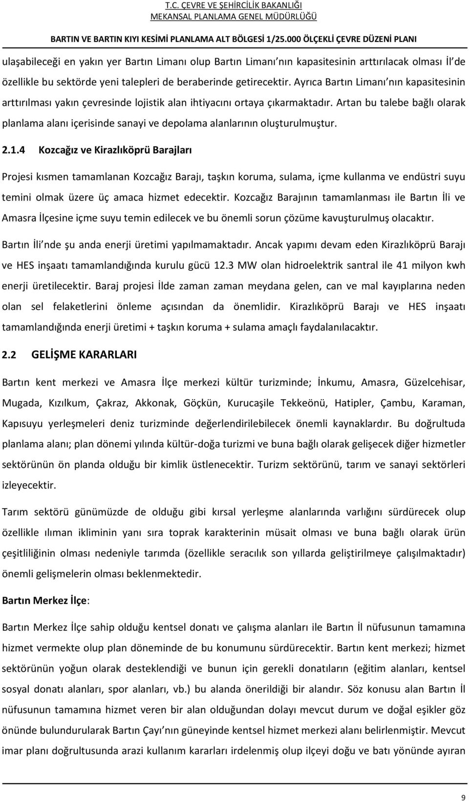 Artan bu talebe bağlı olarak planlama alanı içerisinde sanayi ve depolama alanlarının oluşturulmuştur. 2.1.