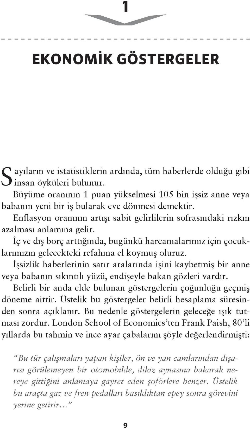 İç ve dış borç arttığında, bugünkü harcamalarımız için çocuklarımızın gelecekteki refahına el koymuş oluruz.